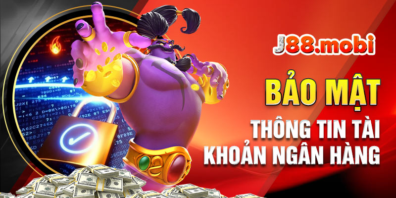 Chính sách bảo mật J88 Tài khoản ngân hàng của hội viên được bảo vệ